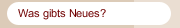 Was gibts Neues? 